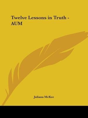 Twelve Lessons in Truth - Aum by Juliana McKee, Paperback | Indigo Chapters