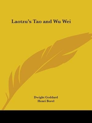 Laotzu's Tao and Wu Wei by Dwight Goddard, Paperback | Indigo Chapters