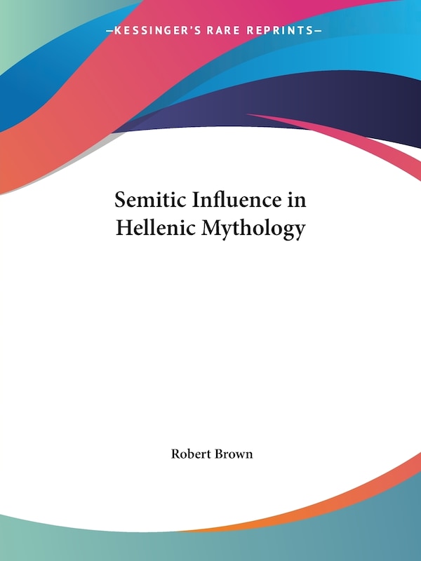 Semitic Influence in Hellenic Mythology by Robert Brown, Paperback | Indigo Chapters