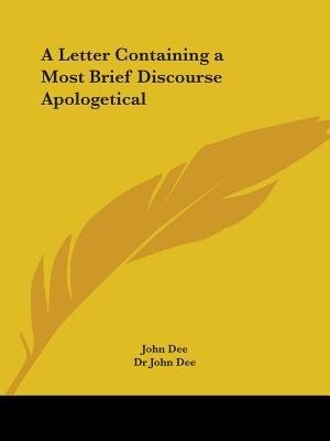 A Letter Containing a Most Brief Discourse Apologetical by John Dee, Paperback | Indigo Chapters