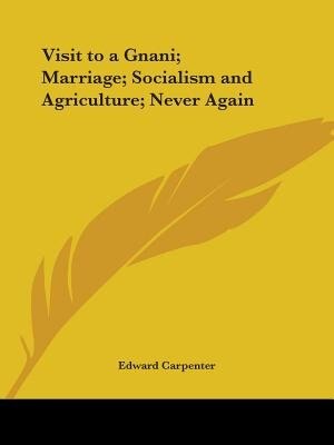 Visit to a Gnani; Marriage; Socialism and Agriculture; Never Again by Edward Carpenter, Paperback | Indigo Chapters