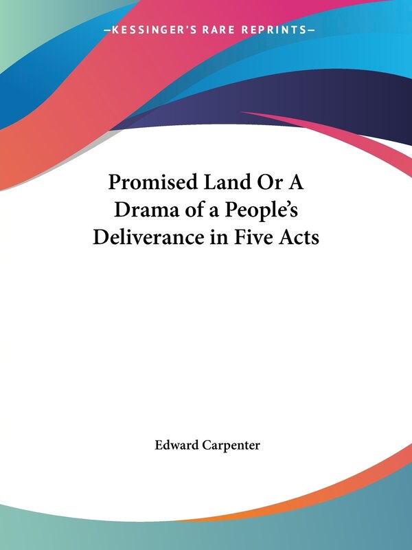 Promised Land or a Drama of a People's Deliverance in Five Acts by Edward Carpenter, Paperback | Indigo Chapters