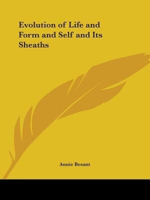 Evolution of Life and Form and Self and Its Sheaths by Annie Besant, Paperback | Indigo Chapters