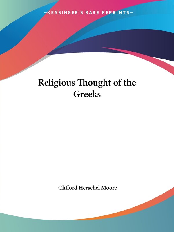 Religious Thought of the Greeks by Clifford Herschel Moore, Paperback | Indigo Chapters