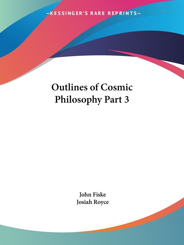 Outlines of Cosmic Philosophy Part 3 by John Fiske, Paperback | Indigo Chapters