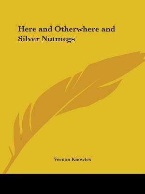 Here and Otherwhere and Silver Nutmegs by Vernon Knowles, Paperback | Indigo Chapters