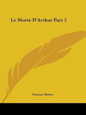 Le Morte D'Arthur Part 2 by Thomas Malory, Paperback | Indigo Chapters