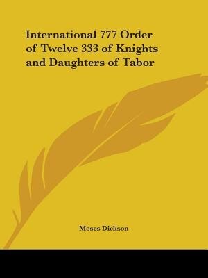 International 777 Order of Twelve 333 of Knights and Daughters of Tabor by Moses Dickson, Paperback | Indigo Chapters
