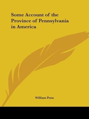 Some Account of the Province of Pennsylvania in America by William Penn, Paperback | Indigo Chapters