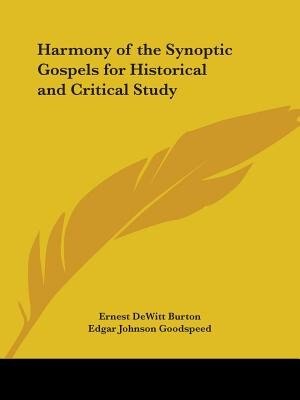 Harmony of the Synoptic Gospels for Historical and Critical Study by Ernest DeWitt Burton, Paperback | Indigo Chapters