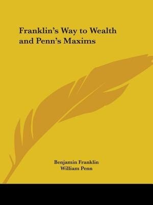 Franklin's Way To Wealth And Penn's Maxims by Benjamin Franklin, Paperback | Indigo Chapters