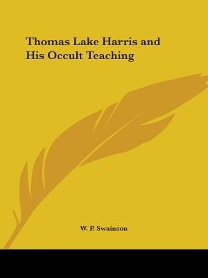 Thomas Lake Harris and His Occult Teaching by W P Swainson, Paperback | Indigo Chapters