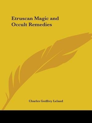 Etruscan Magic And Occult Remedies by Charles Godfrey Leland, Paperback | Indigo Chapters