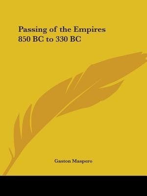 Passing Of The Empires 850 Bc To 330 Bc by Gaston C Maspero, Paperback | Indigo Chapters