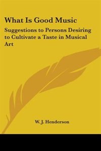 What Is Good Music by W J Henderson, Paperback | Indigo Chapters