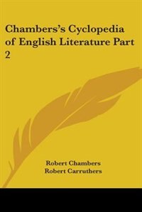 Chambers's Cyclopedia of English Literature Part 2 by Robert Chambers, Paperback | Indigo Chapters