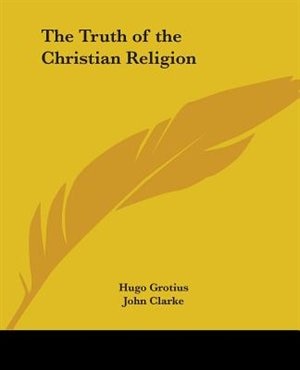 The Truth of the Christian Religion by Hugo Grotius, Paperback | Indigo Chapters