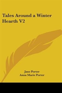 Tales Around a Winter Hearth Volume 2 by Jane Porter, Paperback | Indigo Chapters