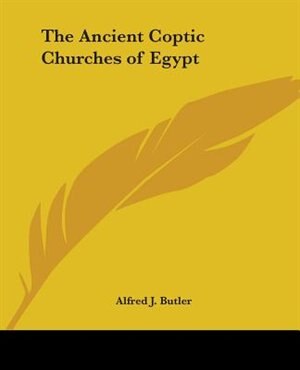 The Ancient Coptic Churches Of Egypt by Alfred J Butler, Paperback | Indigo Chapters