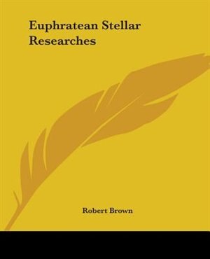 Euphratean Stellar Researches by Robert Brown, Paperback | Indigo Chapters