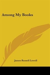 Among My Books by James Russell Lowell, Paperback | Indigo Chapters