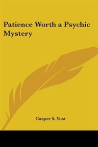 Patience Worth A Psychic Mystery by Casper S Yost, Paperback | Indigo Chapters