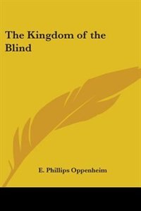 The Kingdom of the Blind by E Phillips Oppenheim, Paperback | Indigo Chapters