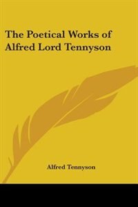 The Poetical Works of Alfred Lord Tennyson by Alfred Tennyson, Paperback | Indigo Chapters