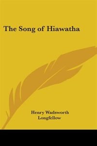 The Song of Hiawatha by Henry Wadsworth Longfellow, Paperback | Indigo Chapters