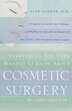 Everything You Ever Wanted to Know About Cosmetic Surgery but Couldn't Afford to Ask by Alan Gaynor, Paperback | Indigo Chapters