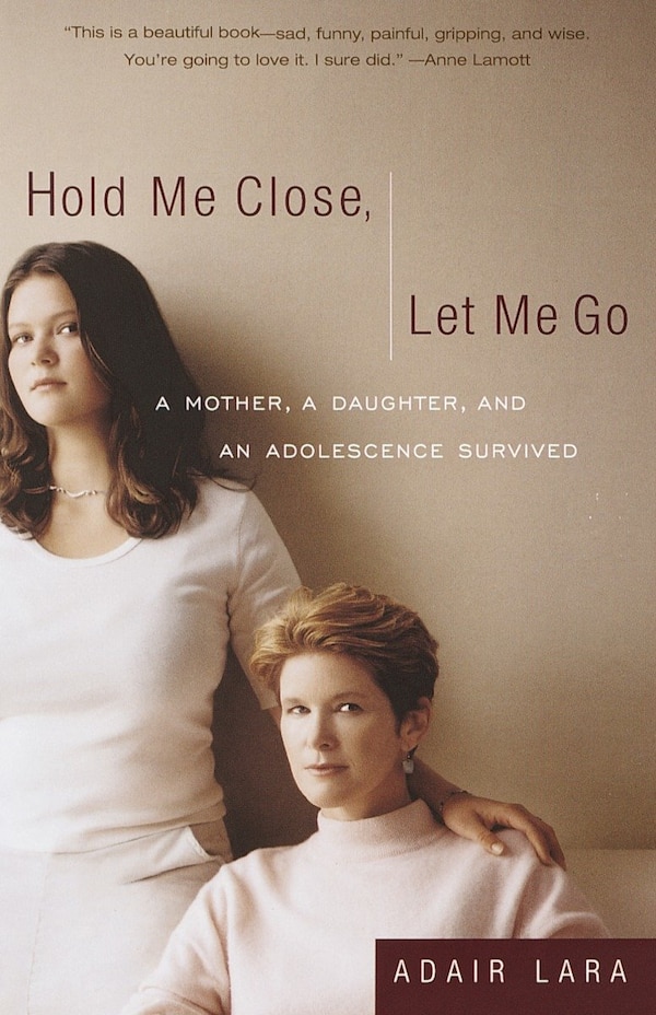 Hold Me Close Let Me Go by Adair Lara, Paperback | Indigo Chapters