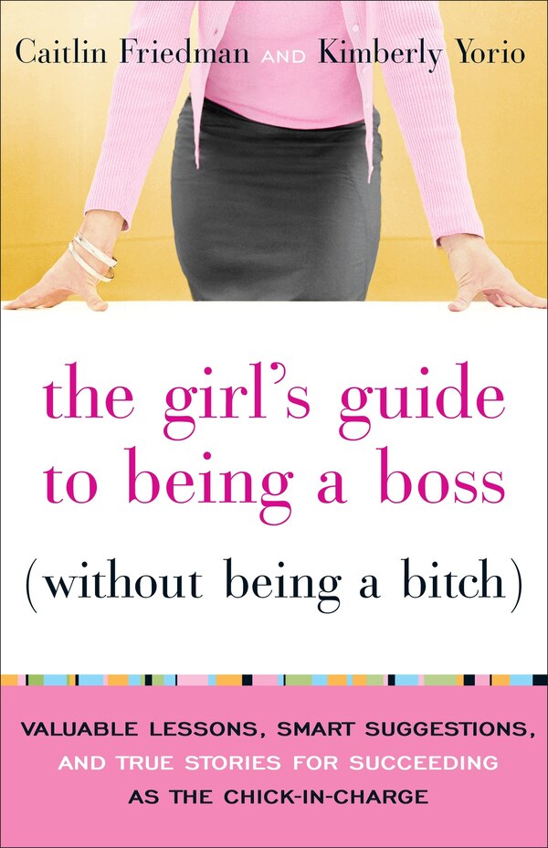 The Girl's Guide to Being a Boss (Without Being a Bitch) by Caitlin Friedman, Paperback | Indigo Chapters