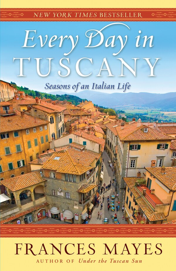 Every Day In Tuscany by Frances Mayes, Paperback | Indigo Chapters