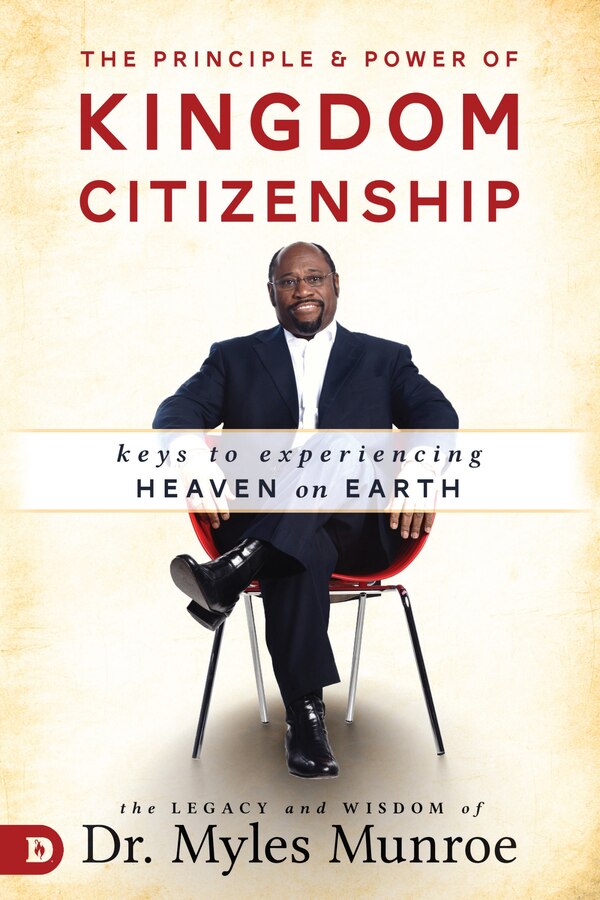 The Principle and Power of Kingdom Citizenship by Myles Munroe, Hardcover | Indigo Chapters