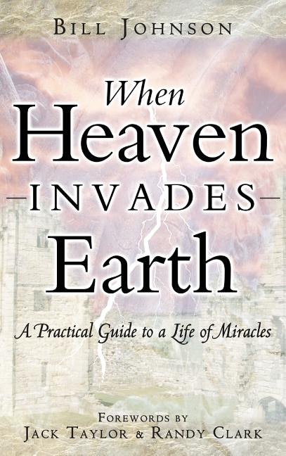 When Heaven Invades Earth by Bill Johnson, Hardcover | Indigo Chapters