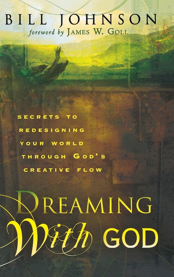 Dreaming With God by Bill Johnson, Hardcover | Indigo Chapters