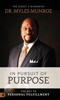 IN PURSUIT OF PURPOSE by Myles Munroe, Hardcover | Indigo Chapters