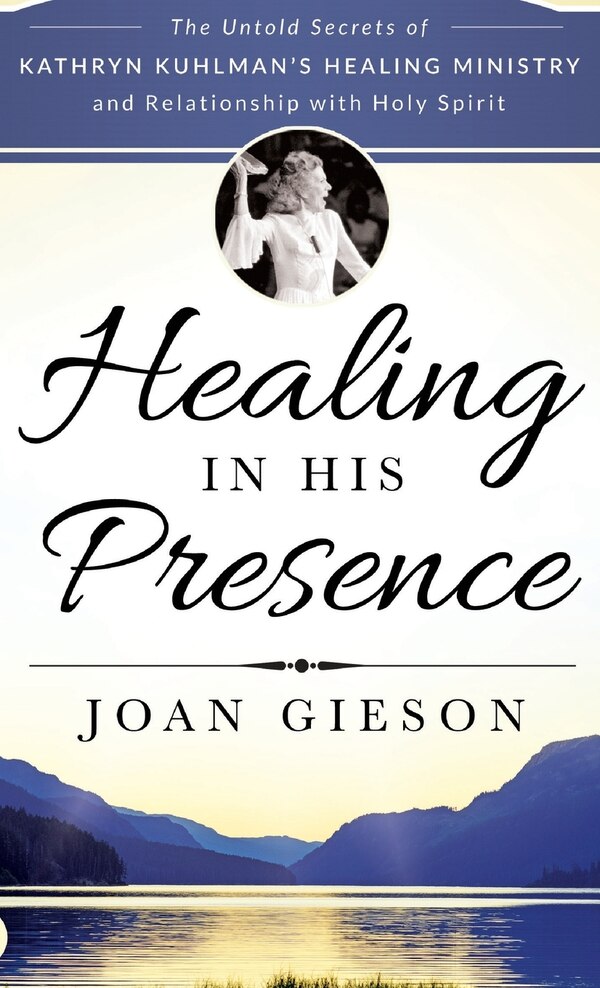 Healing in His Presence by Joan Gieson, Hardcover | Indigo Chapters