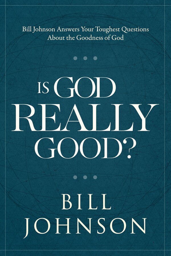 Is God Really Good? by Bill Johnson, Hardcover | Indigo Chapters