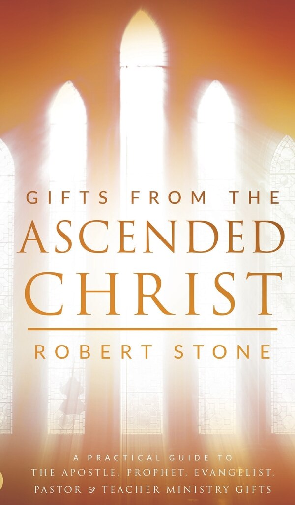 Gifts From the Ascended Christ by Robert Stone, Hardcover | Indigo Chapters