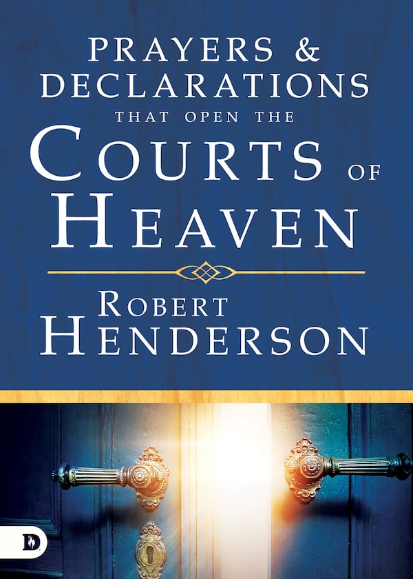 Prayers And Declarations That Open The Courts Of Heaven by Robert Henderson, Hardcover | Indigo Chapters