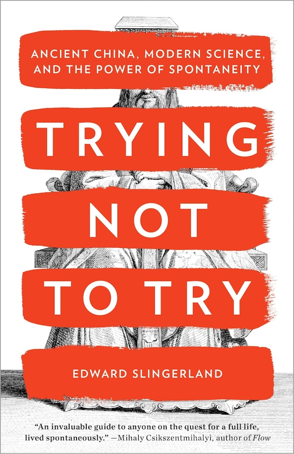 Trying Not To Try by Edward Slingerland, Paperback | Indigo Chapters