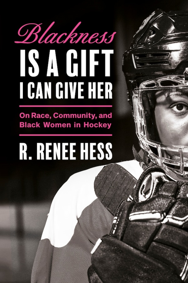 Blackness Is a Gift I Can Give Her by R. Renee Hess, Hardcover | Indigo Chapters