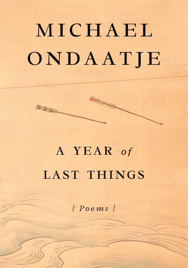 A Year of Last Things by MICHAEL ONDAATJE, Hardcover | Indigo Chapters