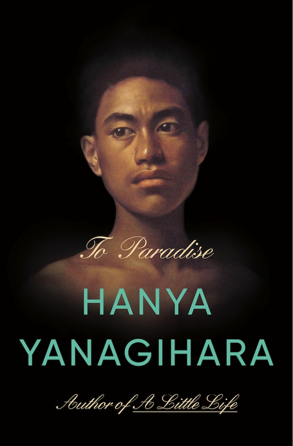 TO PARADISE by Hanya Yanagihara, Hardcover | Indigo Chapters