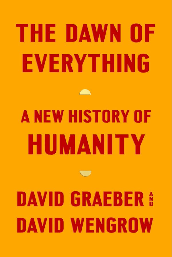 The Dawn Of Everything by David Graeber, Hardcover | Indigo Chapters