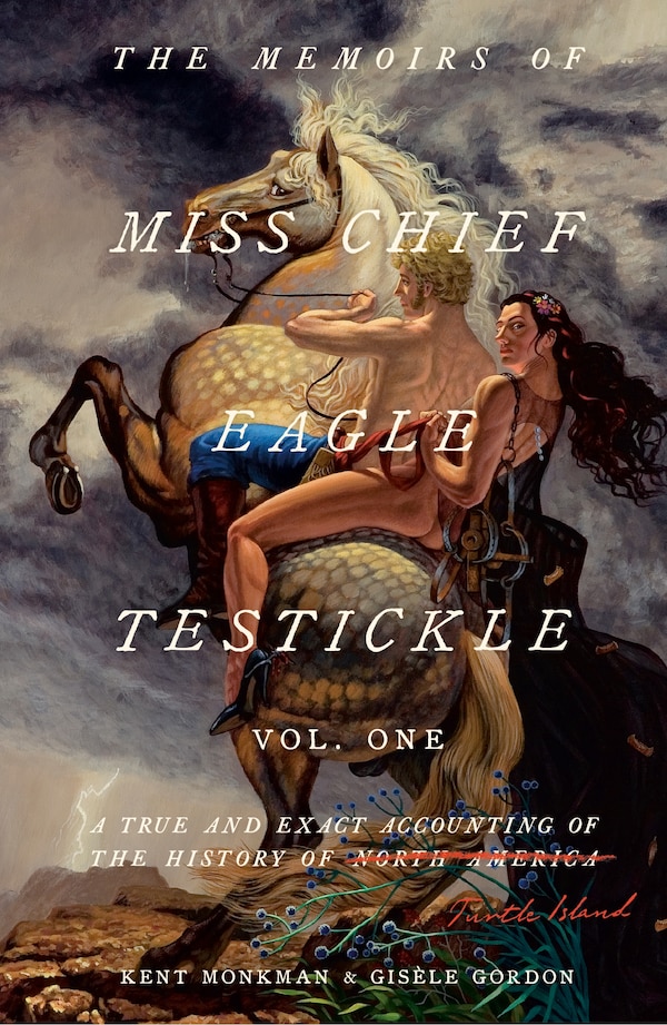 The Memoirs of Miss Chief Eagle Testickle: Vol. 1 by Kent Monkman, Hardcover | Indigo Chapters