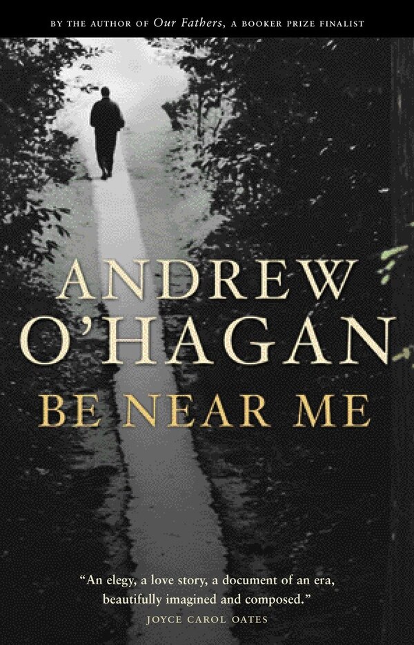 Be Near Me by Andrew O'Hagan, Paperback | Indigo Chapters