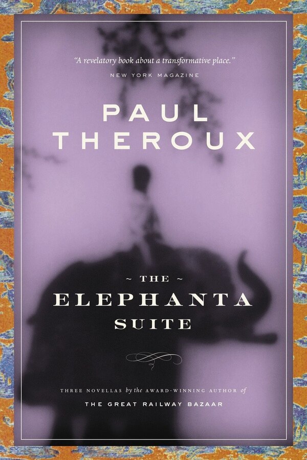 The Elephanta Suite by Paul Theroux, Paperback | Indigo Chapters