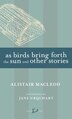 As Birds Bring Forth The Sun And Other Stories by Alistair Macleod, Mass Market Paperback | Indigo Chapters